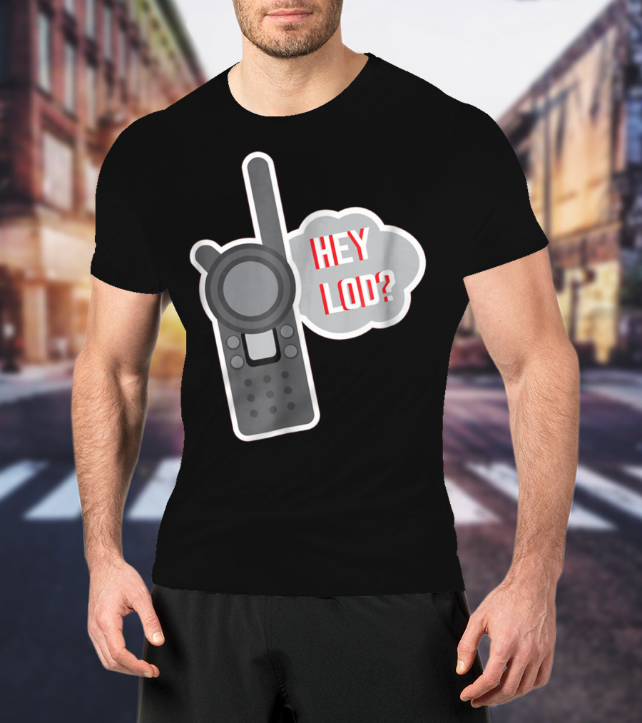 Hey LOD Target Work Humor Walkie Talkie T-Shirt