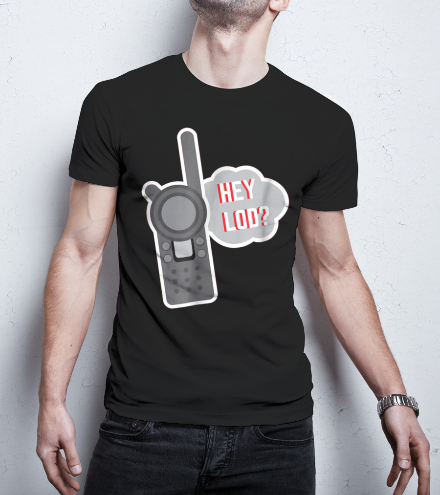 Hey LOD Target Work Humor Walkie Talkie T-Shirt