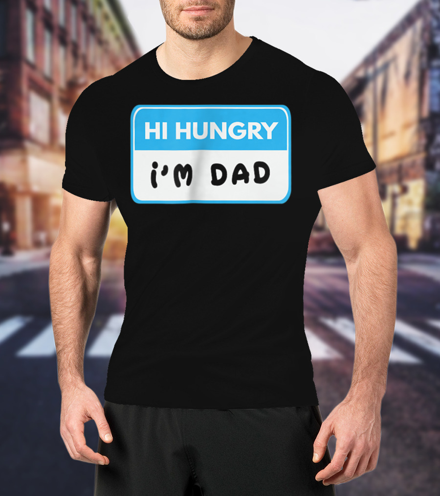 Hi Hungry I'm Dad Funny Dad Joke Label T-Shirt