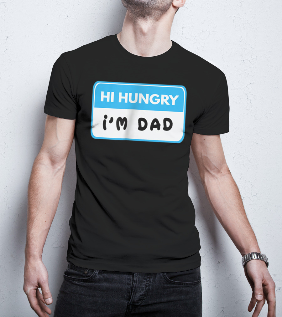 Hi Hungry I'm Dad Funny Dad Joke Label T-Shirt