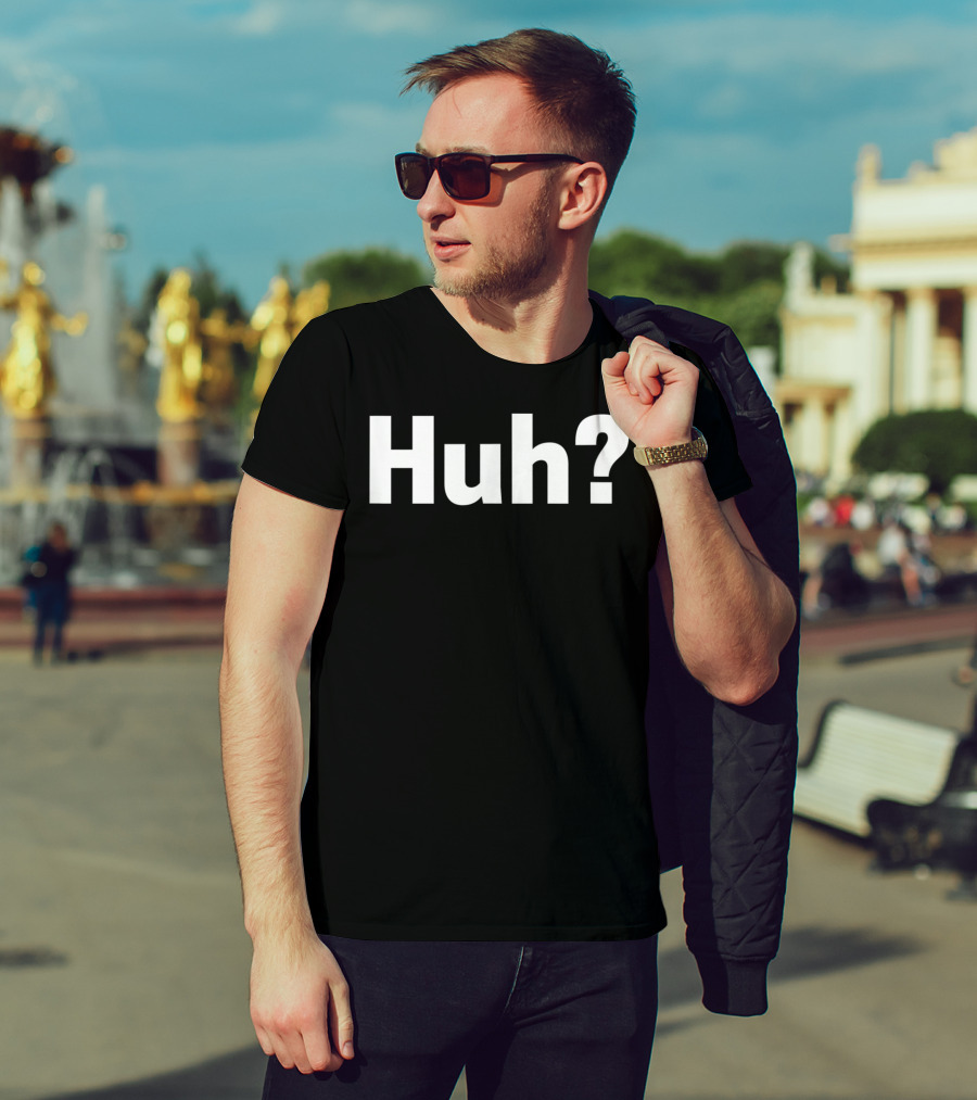 Huh Funny Saying Sarcastic Novelty Huh? T-Shirt