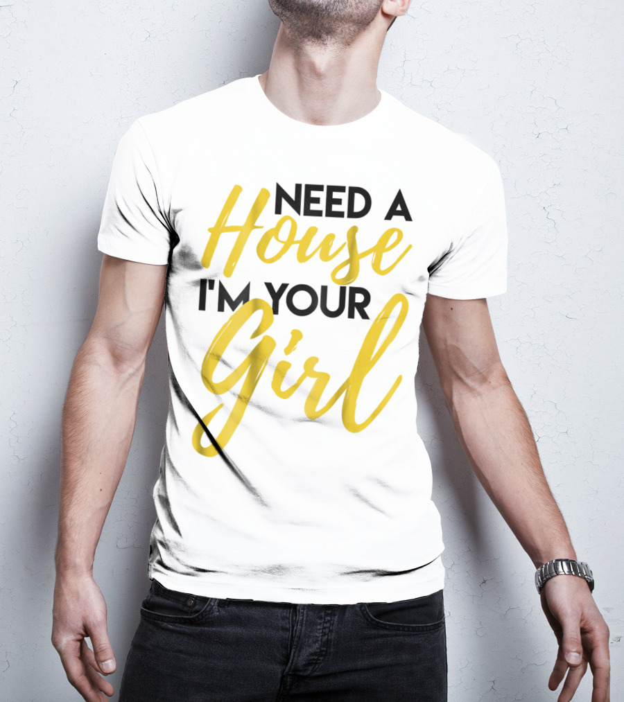 Need A House I'm Your Girl Real Estate Investor T-Shirt