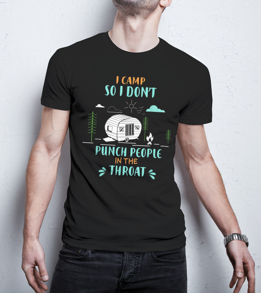 I Camp So I Don't Punch People In The Throat Camper And Campfire Scene T-Shirt