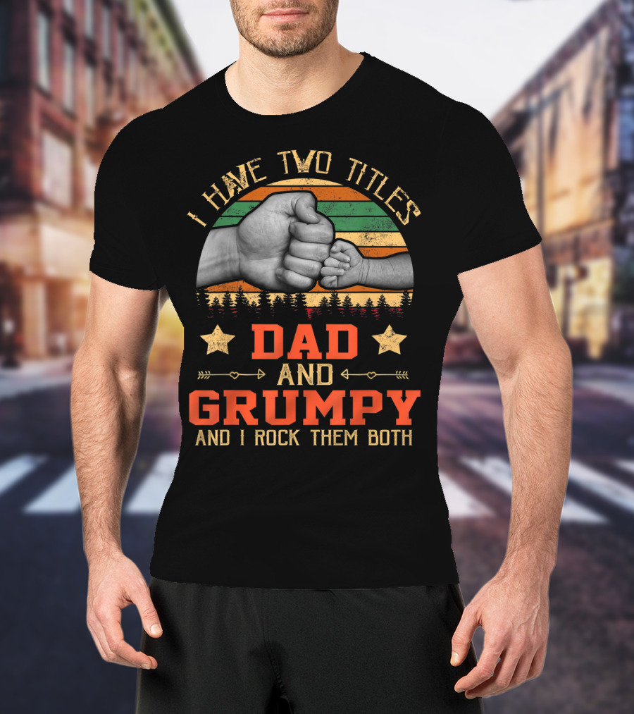 I Have Two Titles Dad And Grumpy Grandpa And I Rock Them Both Fist Bump Retro Vintage Stars T-Shirt
