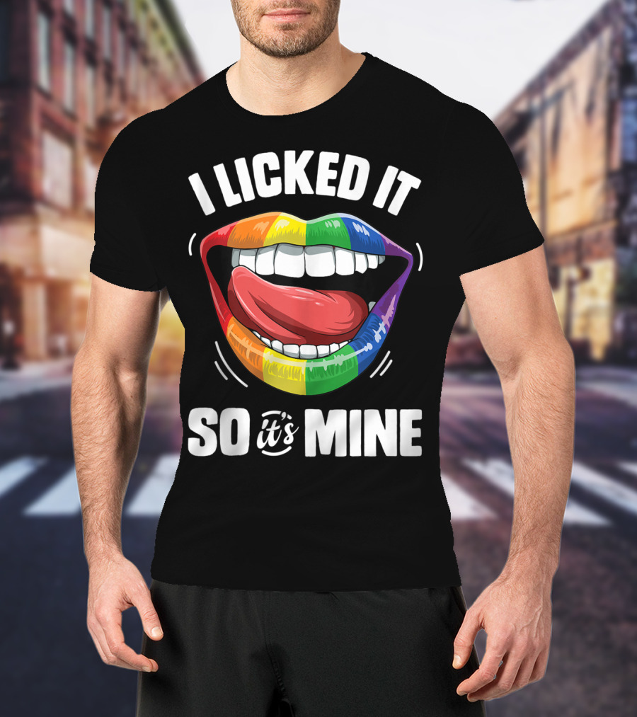 I Licked It So It's Mine Funny Lesbian Gay Pride Rainbow Lips T-Shirt