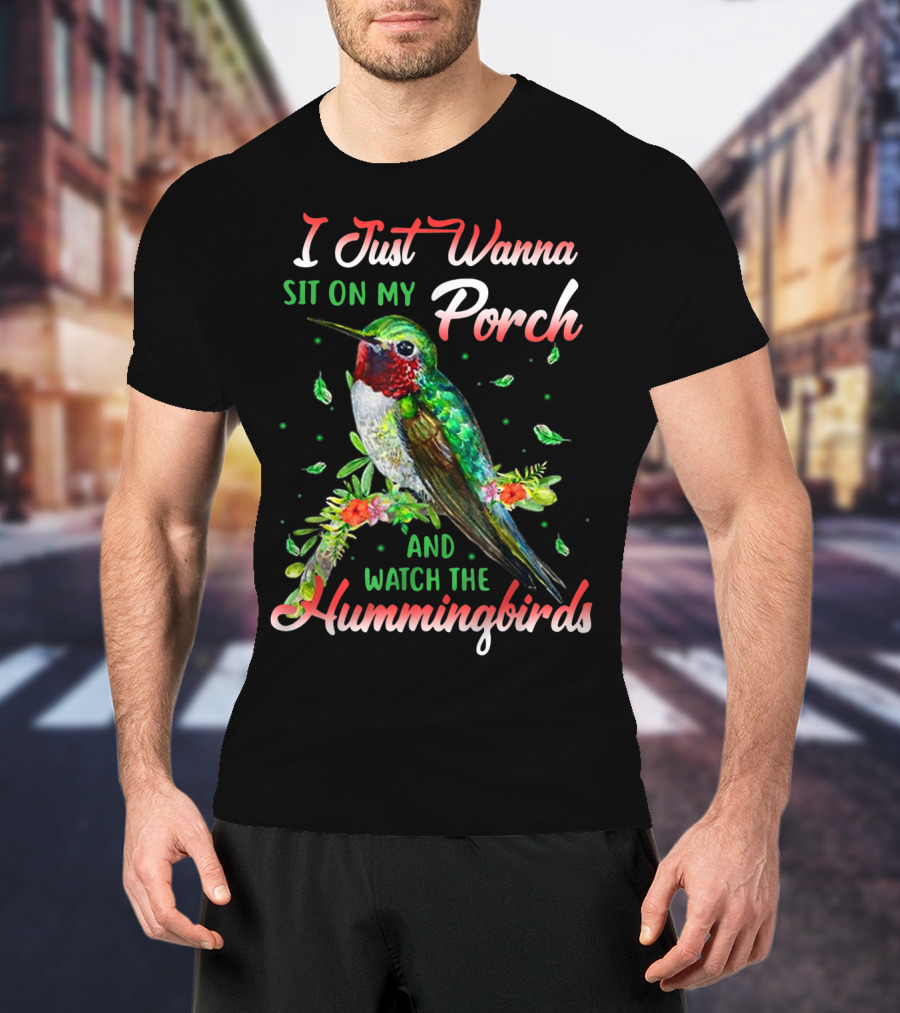 I Just Wanna Sit On My Porch And Watch The Hummingbirds T-Shirt