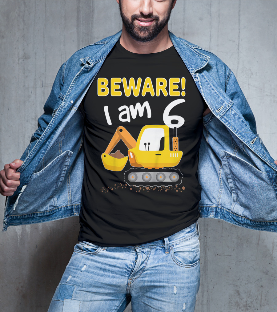 BEWARE I Am 6 Excavator Kids Birthday T-Shirt