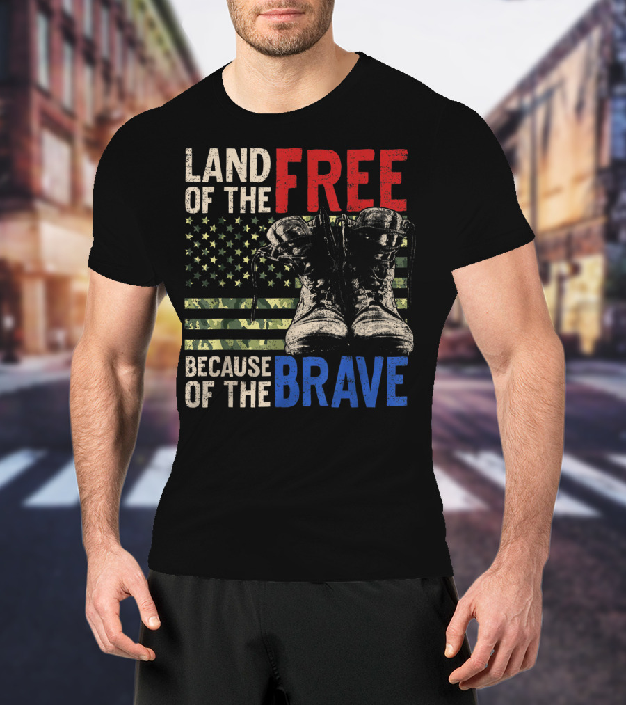 Land Of The Free Because Of The Brave American Flag And Military Boots T-Shirt