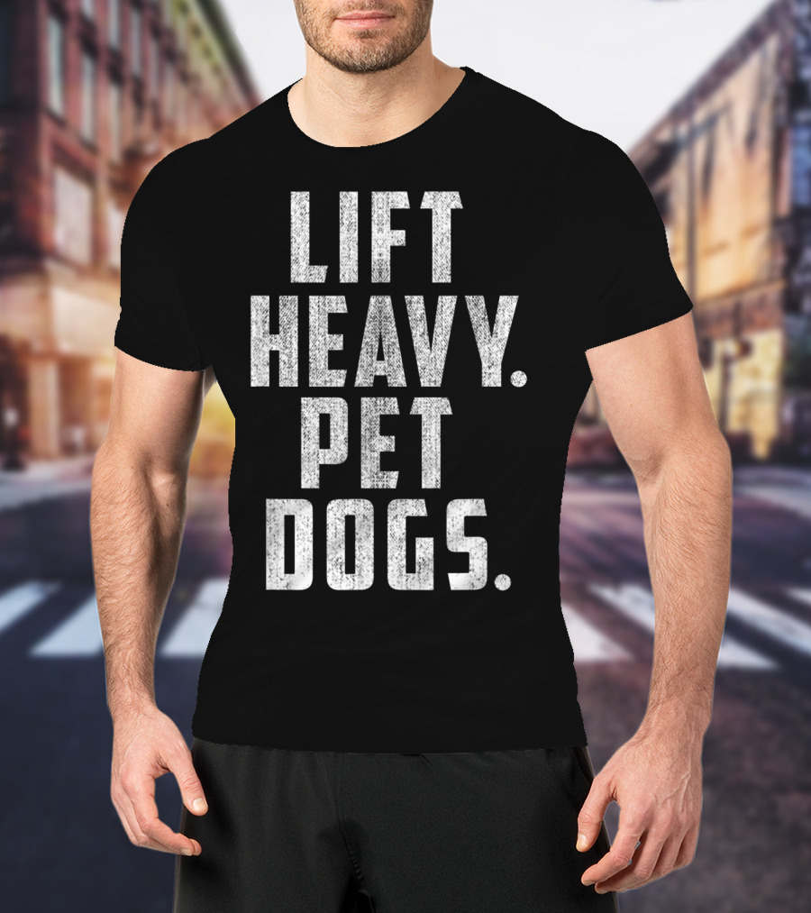 Lift Heavy Pet Dogs Gym Workout For Weightlifting Enthusiasts Who Love Animals T-Shirt