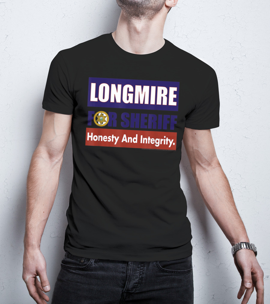 LONGMIRE FOR SHERIFF Honesty And Integrity T-Shirt