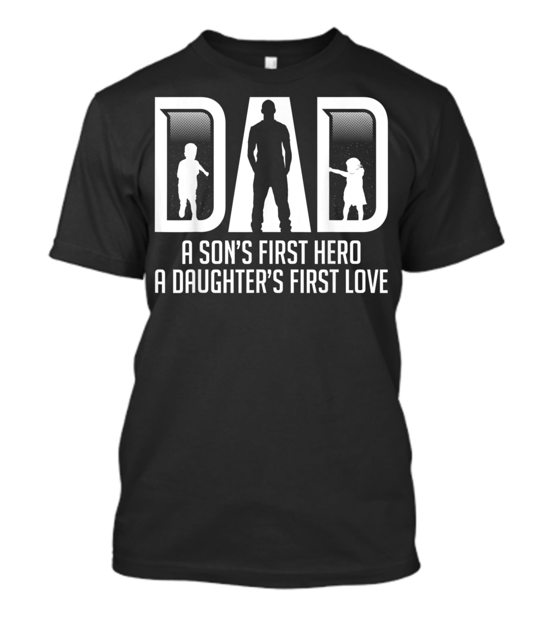 Mens Dad A Son's First Hero A Daughter's First Love T-Shirt