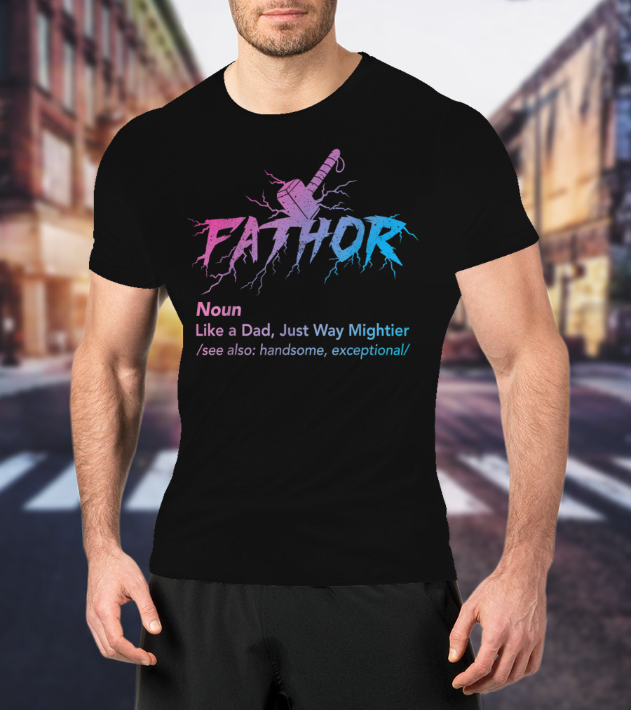 Fathor Noun Like A Dad Just Way Mightier Handsome Exceptional Hammer Lightning T-Shirt