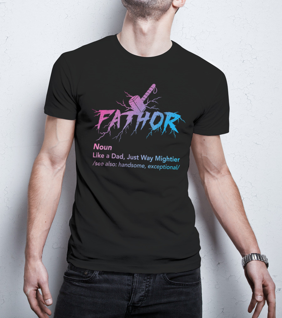 Fathor Noun Like A Dad Just Way Mightier Handsome Exceptional Hammer Lightning T-Shirt