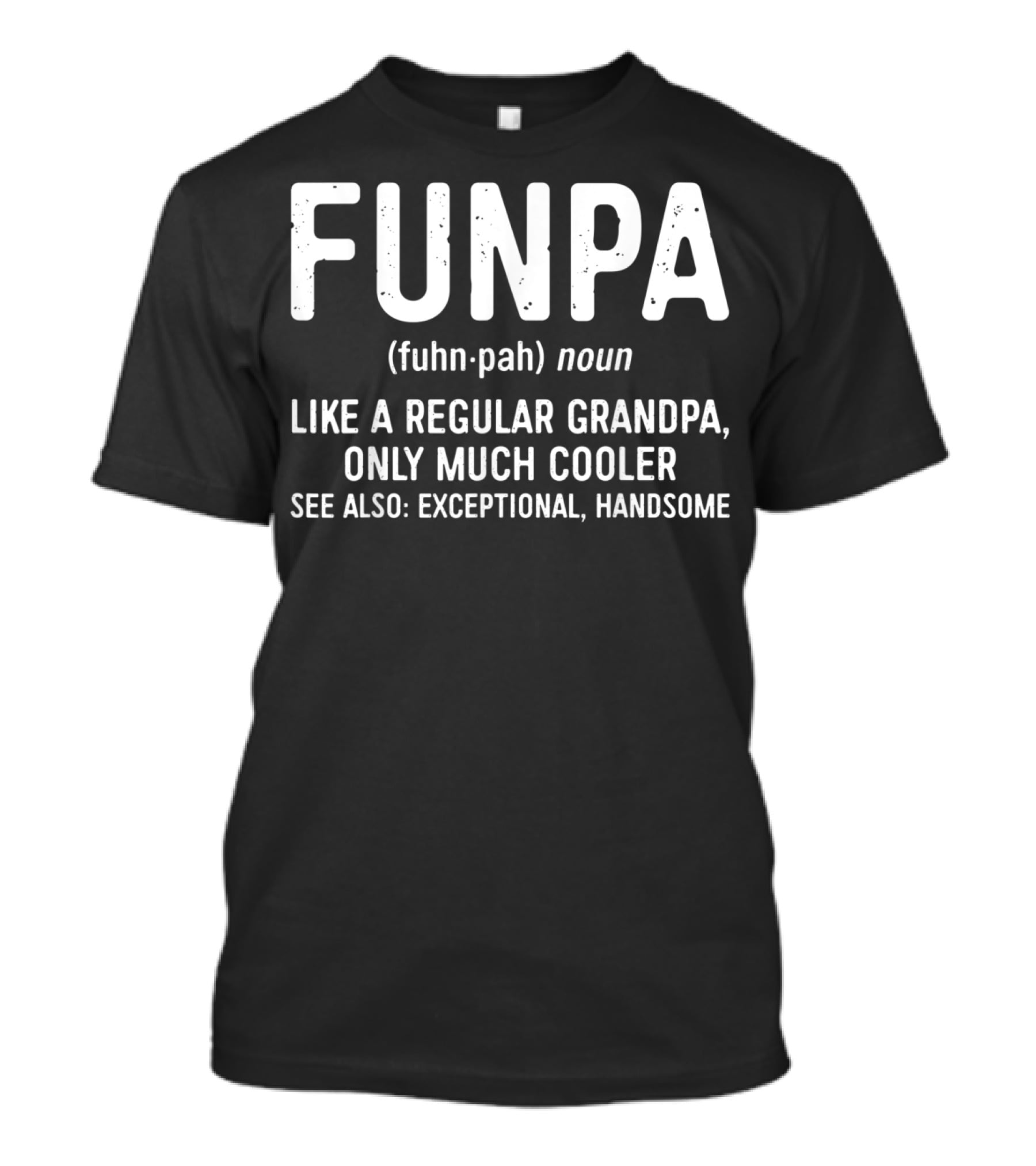 FUNPA Definition Like A Regular Grandpa Only Much Cooler Exceptional Handsome T-Shirt