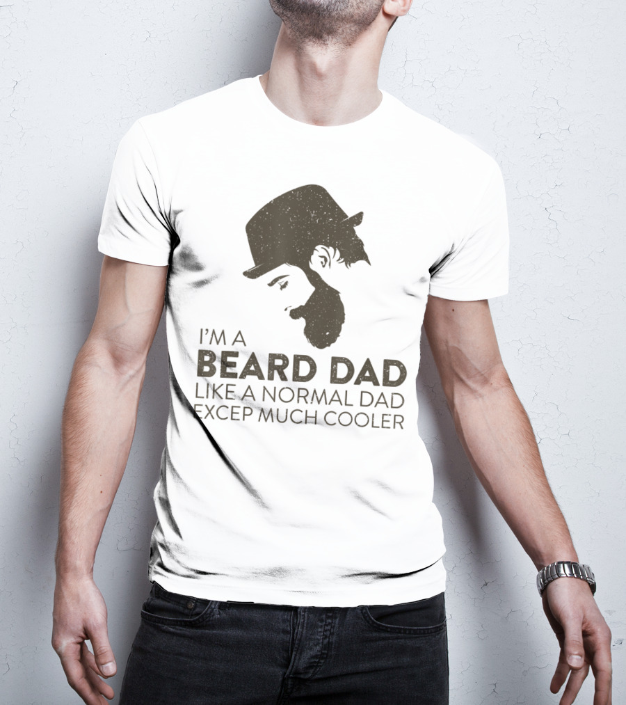 I'm A Beard Dad Like A Normal Dad Except Much Cooler T-Shirt