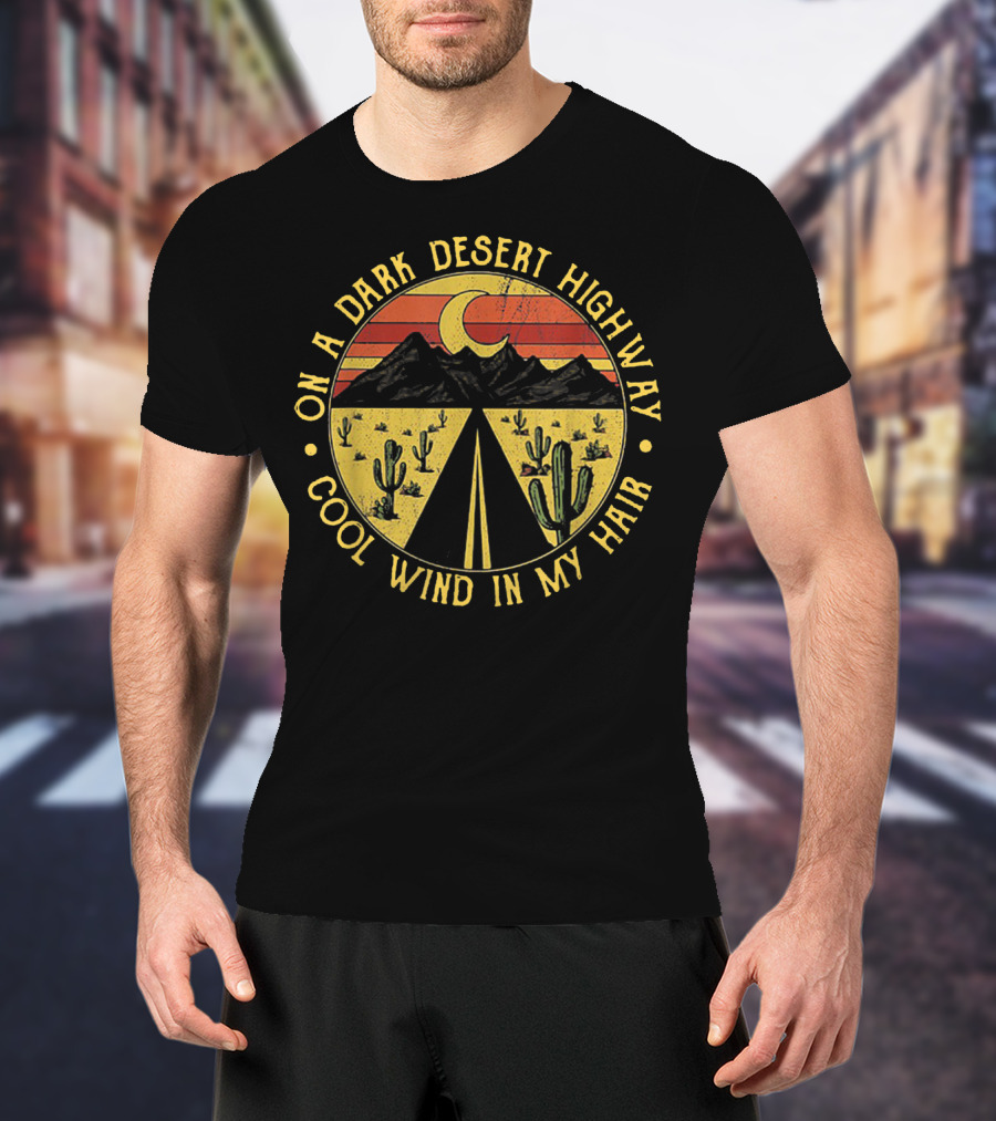 On A Dark Desert Highway Cool Wind In My Hair Moon Light Mountain Cactus Sunset T-Shirt