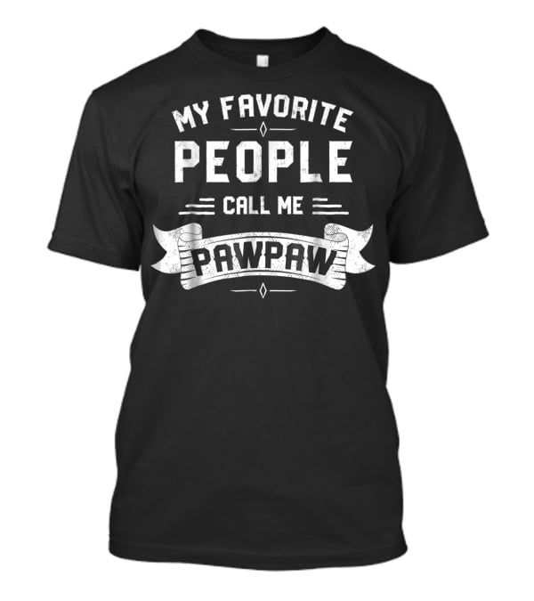 MY FAVORITE PEOPLE CALL ME PAWPAW Rustic Text Banner T-Shirt