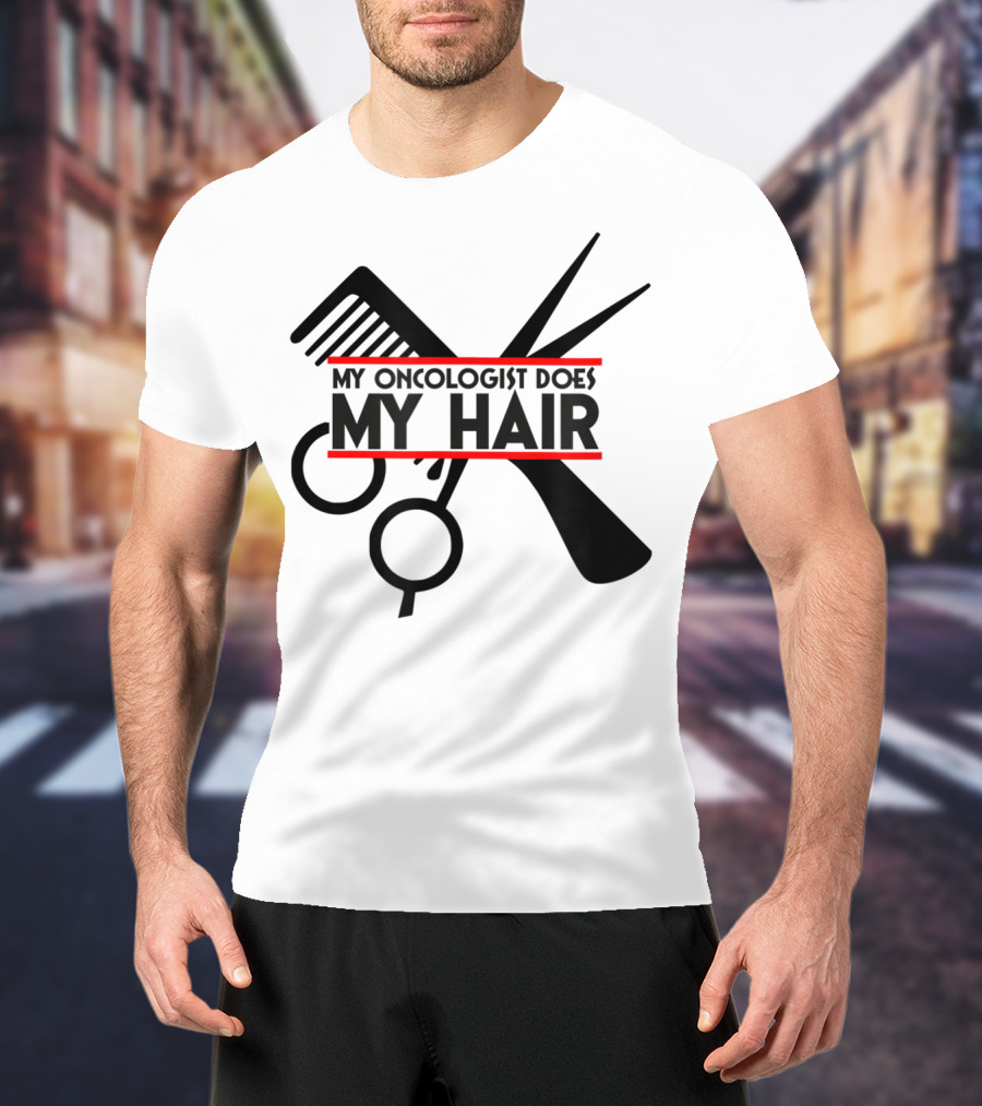 My Oncologist Does My Hair Cancer Patient Comb Scissors T-Shirt
