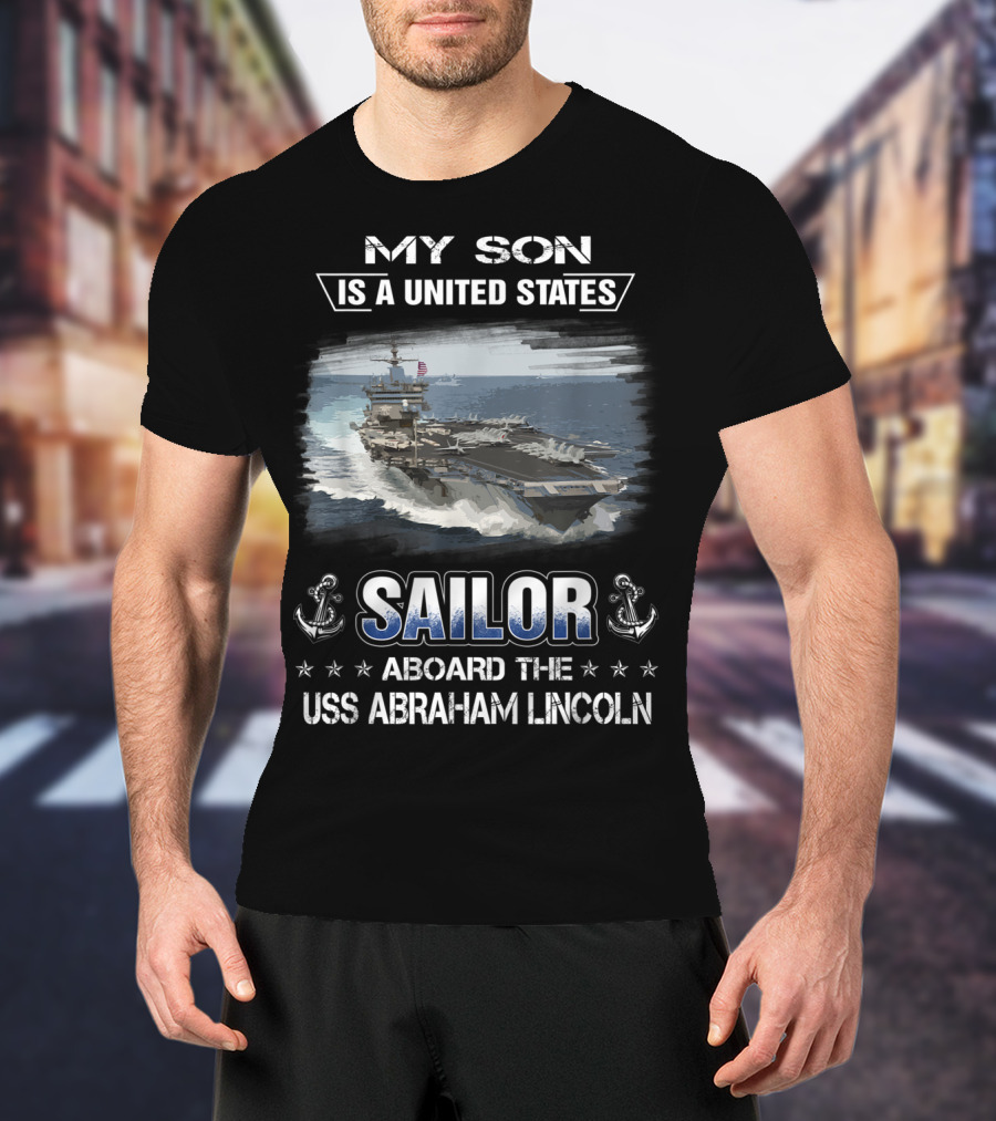 My Son Is A United States Sailor Aboard The USS Abraham Lincoln T-Shirt