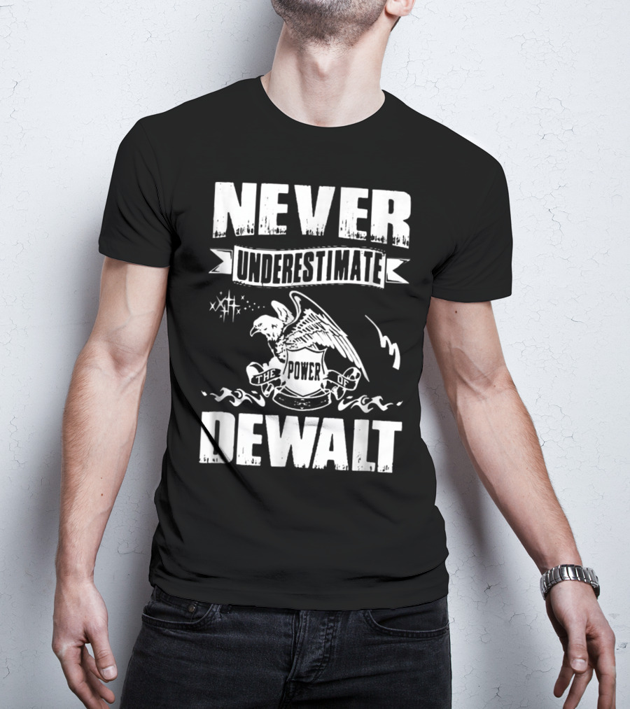 Never Underestimate The Power Of Dewalt Eagle Banner T-Shirt