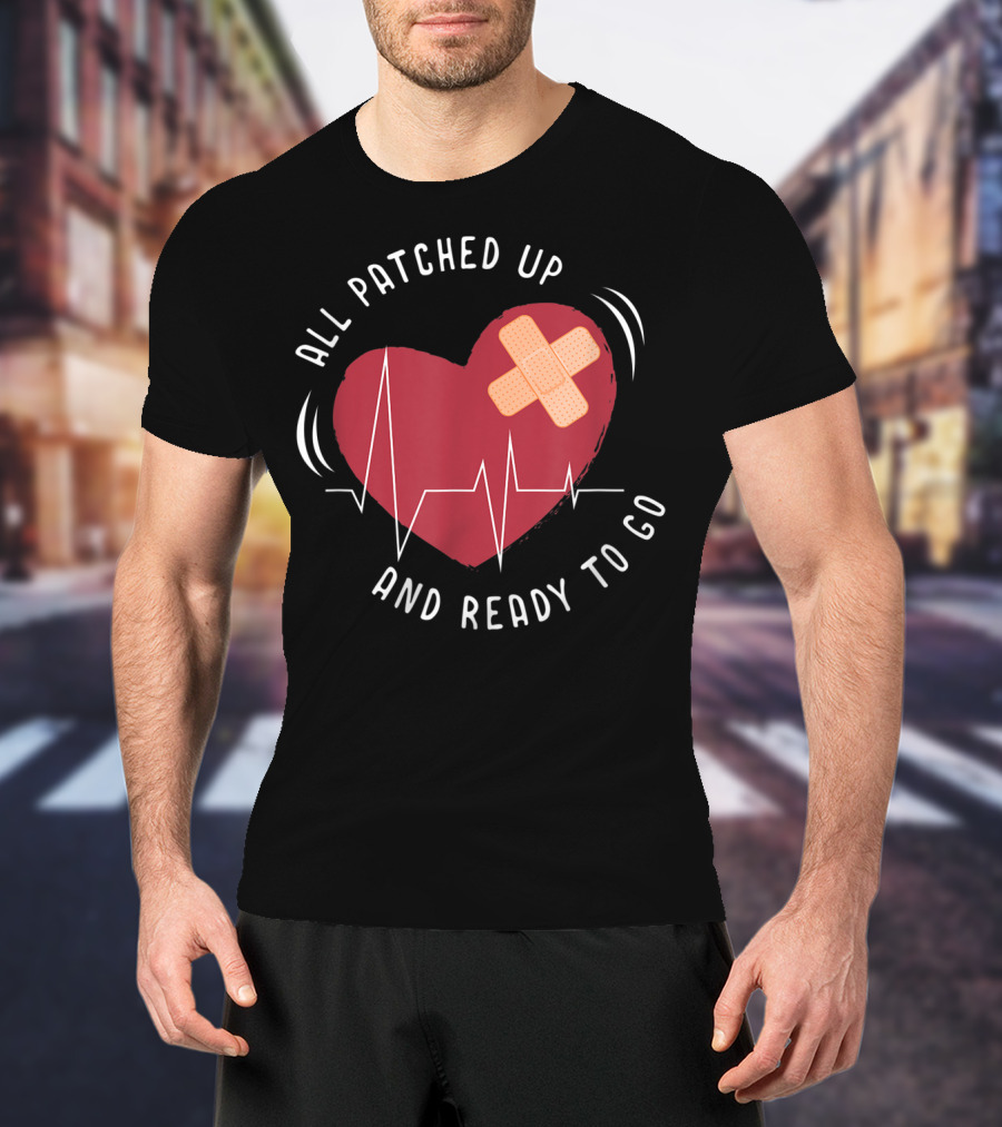 All Patched Up Heart Surgery Bypass Recovery Ready To Go T-Shirt