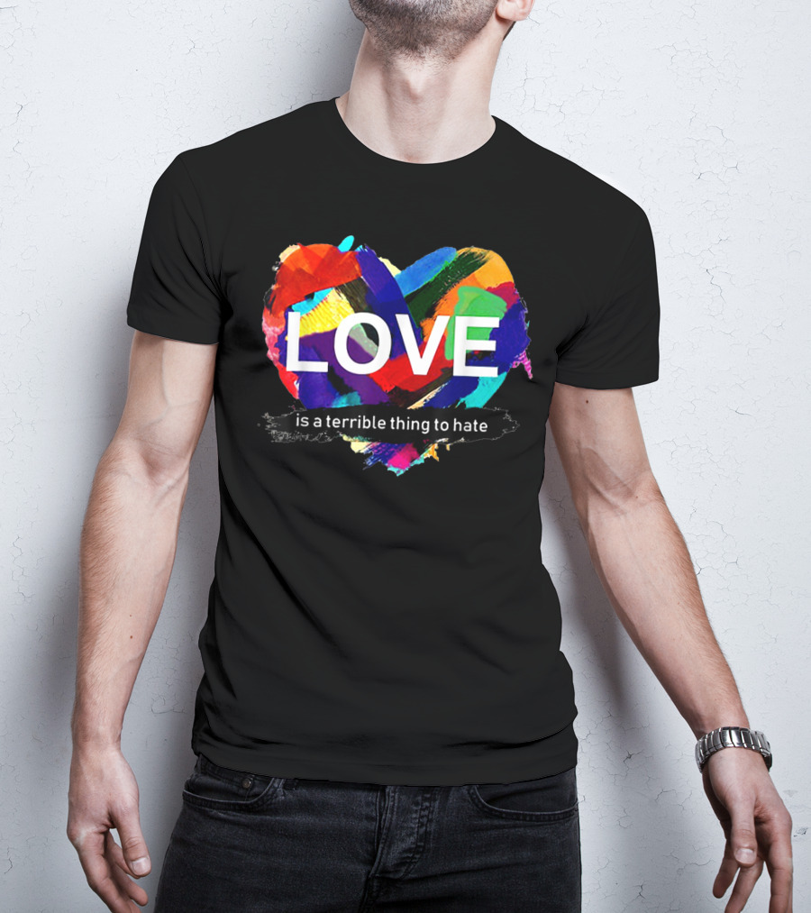 Love Pride Heart Is A Terrible Thing To Hate Rainbow Colors T-Shirt