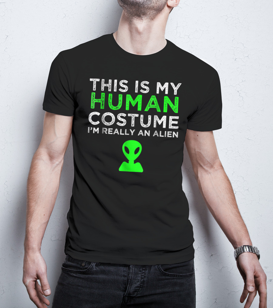 This Is My Human Costume I'm Really An Alien With Green Alien Head T-Shirt