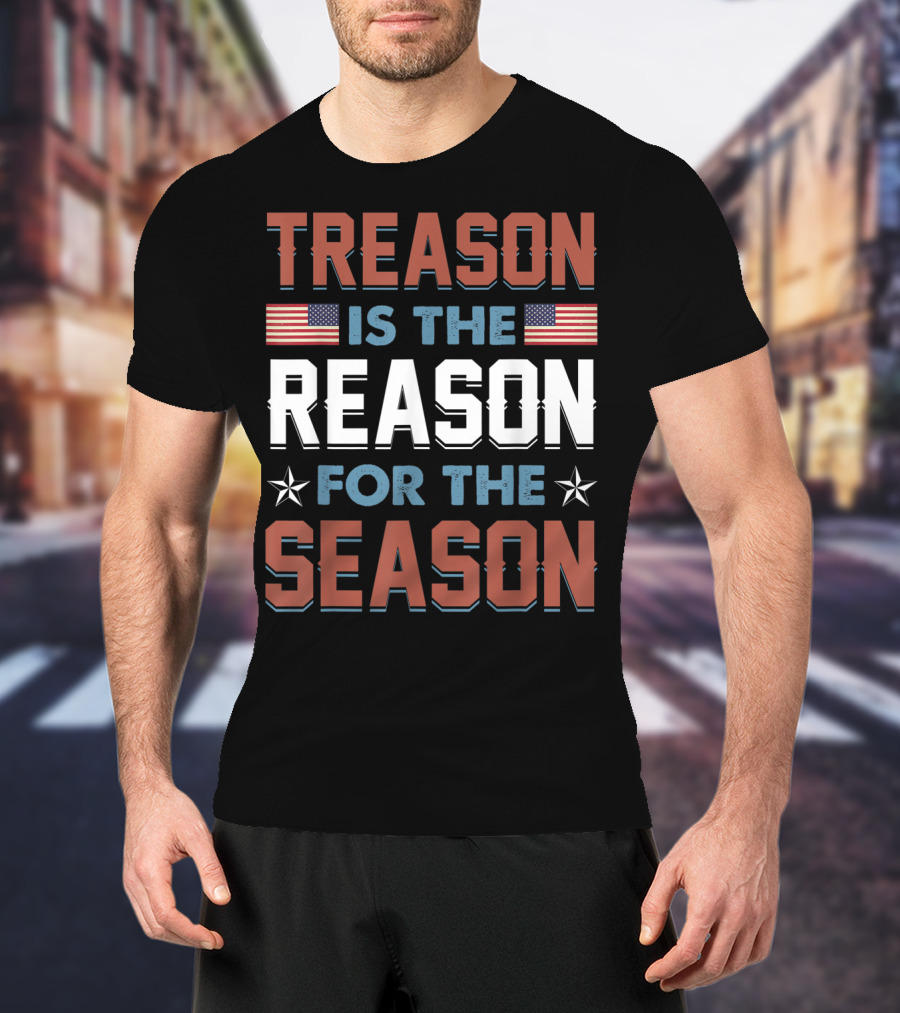 Treason Is The Reason For The Season USA Flag Stars T-Shirt