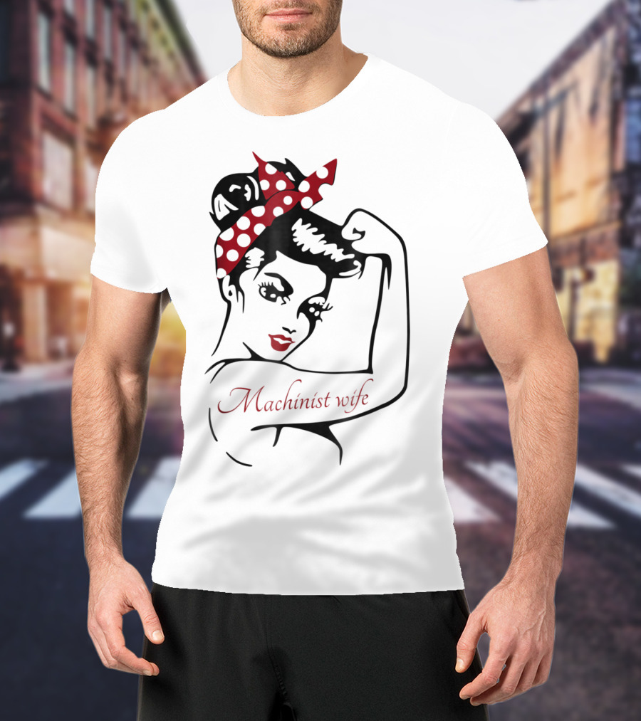 Machinist Wife Rosie The Riveter T-Shirt