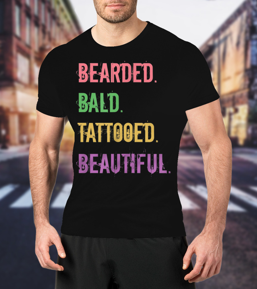 Bearded Bald Tattooed Beautiful T-Shirt