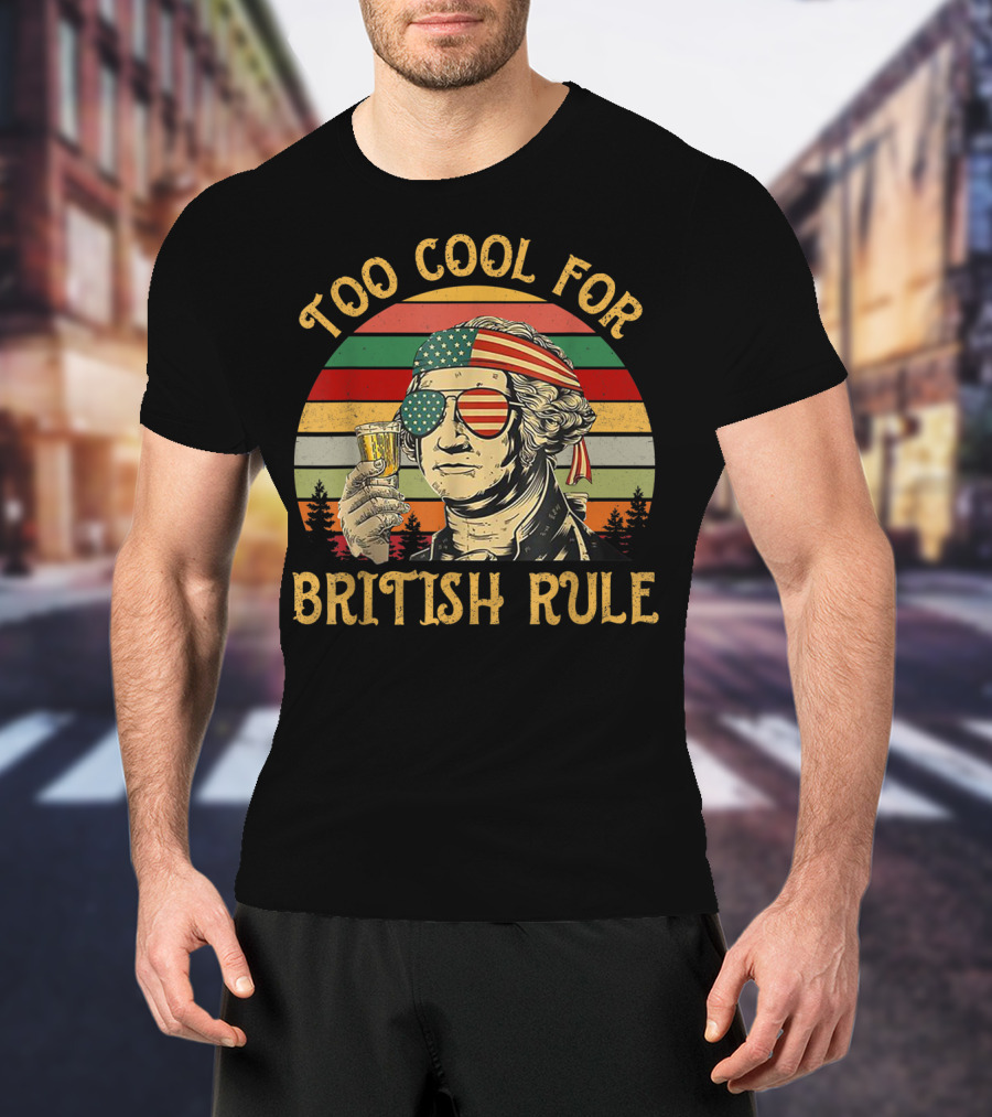 Too Cool For British Rule George Washington Vintage Beer American Flag Sunglasses T-Shirt