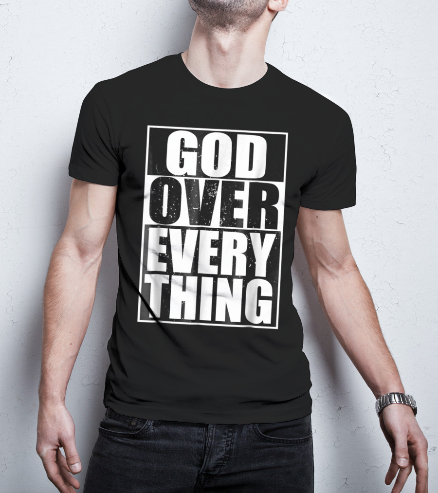 God Over Everything Cool Christian Him T-Shirt