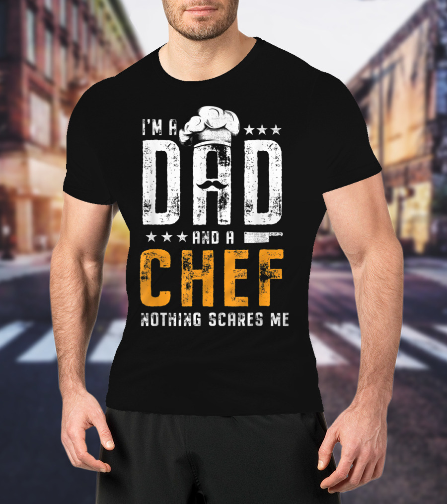 I'm A Dad And A Chef Nothing Scares Me Chef Hat Knife T-Shirt