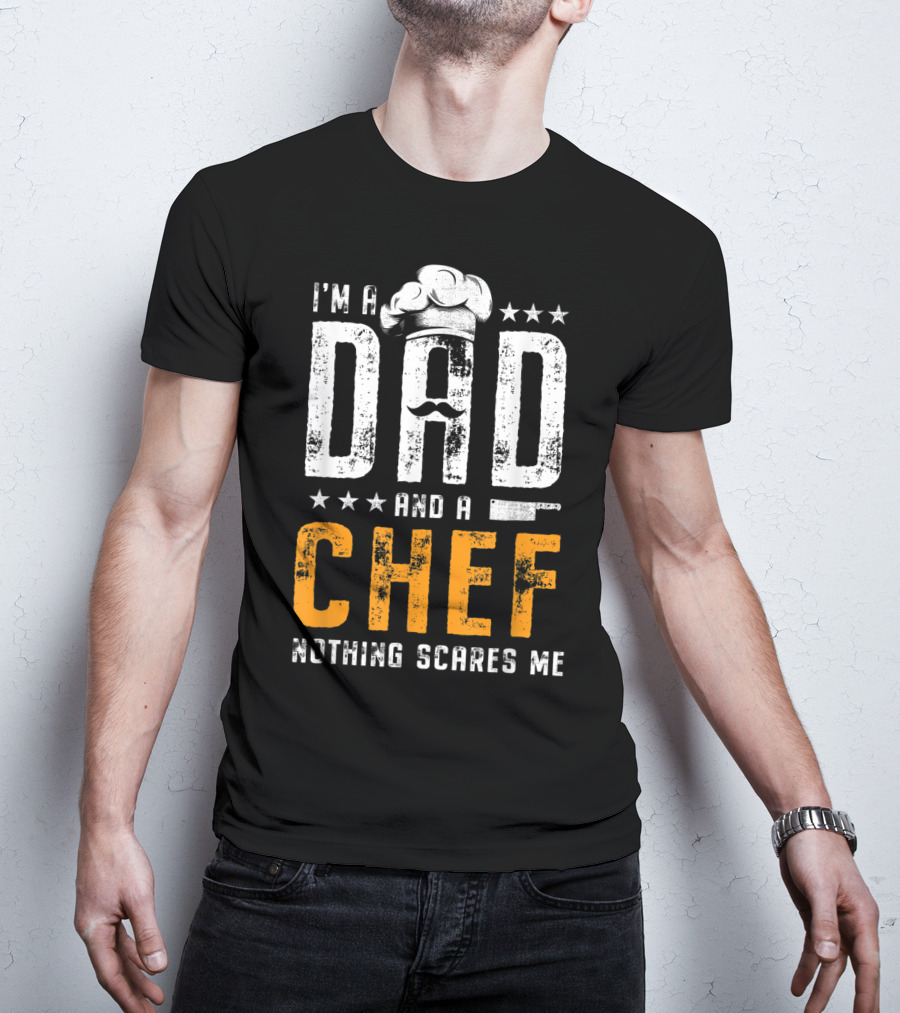 I'm A Dad And A Chef Nothing Scares Me Chef Hat Knife T-Shirt
