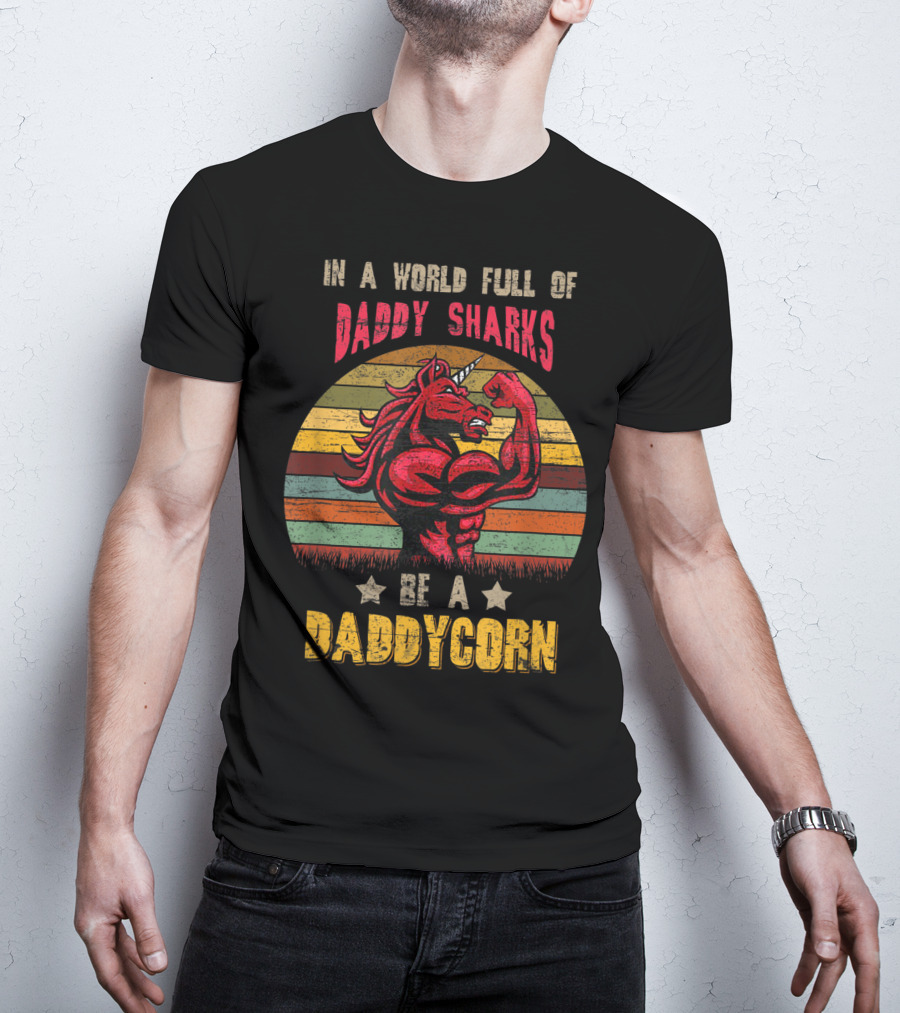 In A World Full Of Daddy Sharks Be A Daddycorn Vintage Unicorn T-Shirt