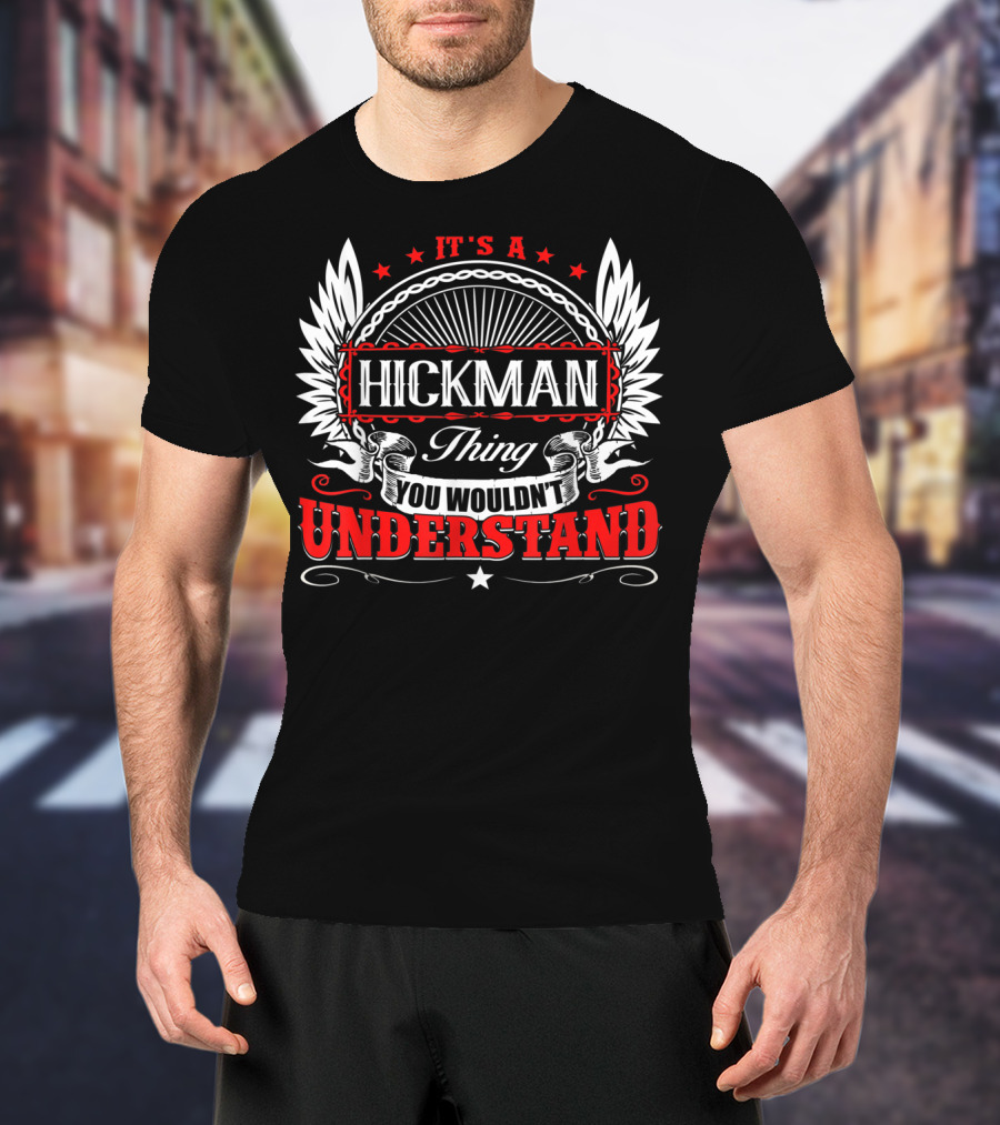 It's A Hickman Thing You Wouldn't Understand T-Shirt