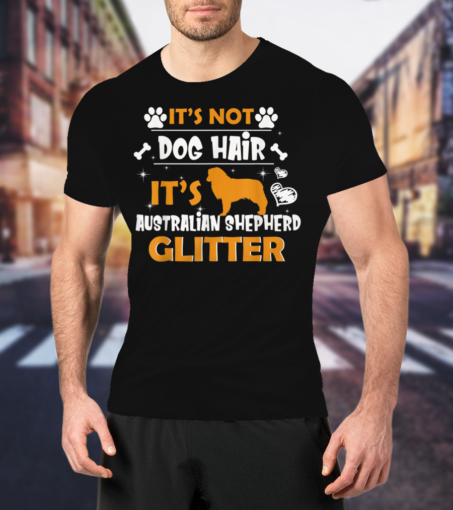 It's Not Dog Hair It's Australian Shepherd Glitter T-Shirt