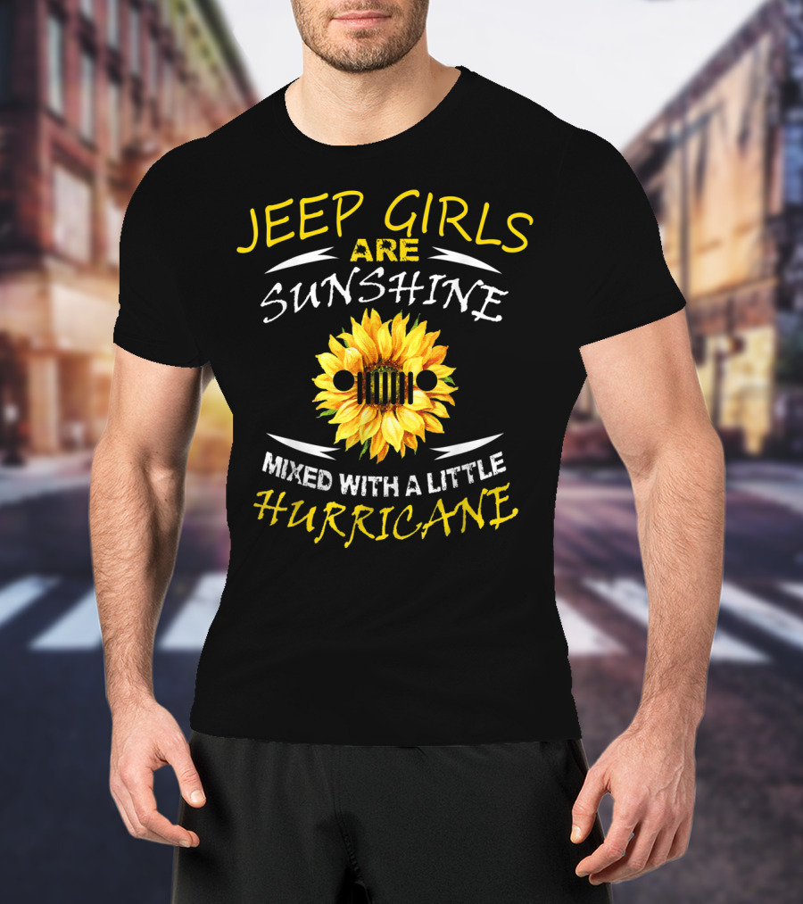 Jeep Girls Are Sunshine Mixed With A Little Hurricane T-Shirt