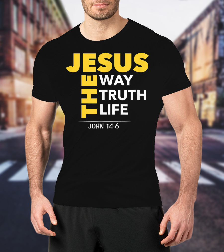 Jesus The Way The Truth The Life John 14:6 Christian Message T-Shirt