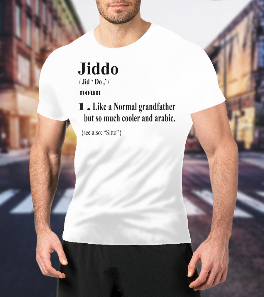 Jiddo Definition Noun Like A Normal Grandfather But So Much Cooler And Arabic T-Shirt