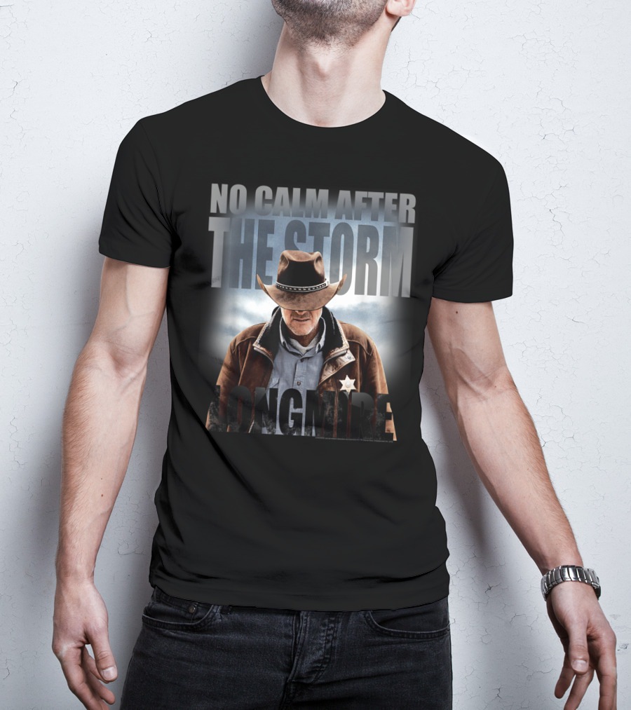 No Calm After The Storm Longmire T-Shirt