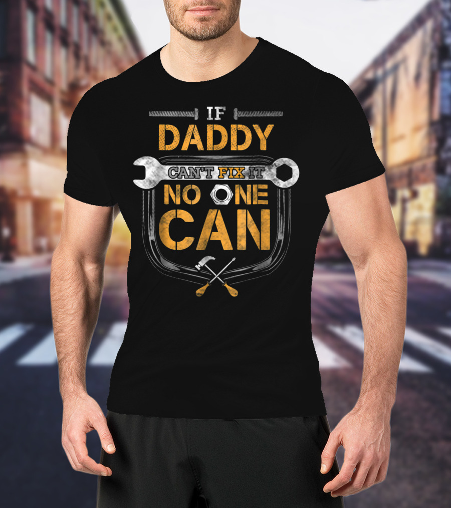 If Daddy Can't Fix It No One Can Wrench And Hammer Mechanic Tools T-Shirt