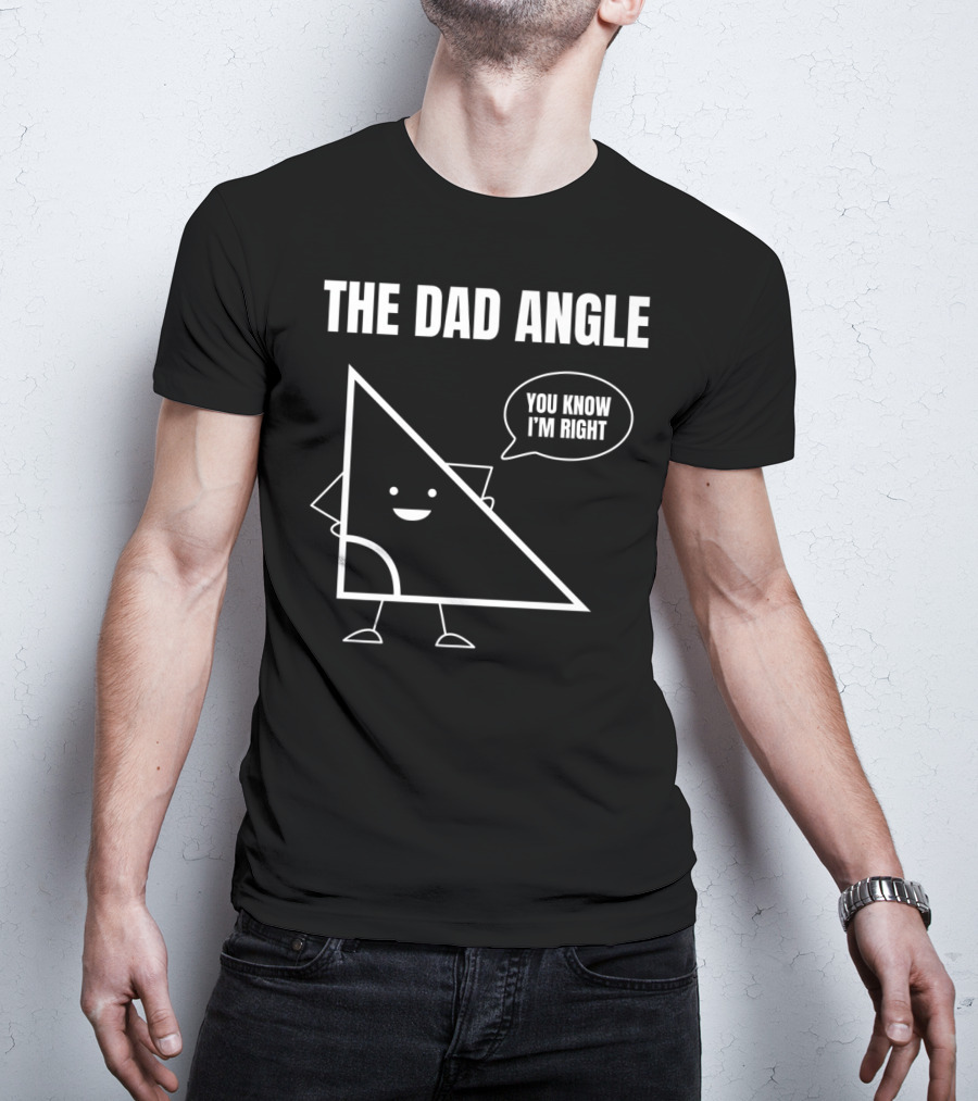 Mens Funny Math Joke You Know I'm Right Angle Dad Angle Fathers T-Shirt