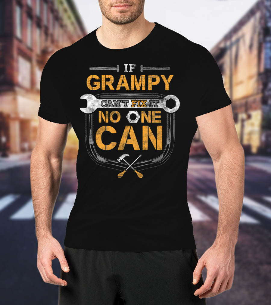 If Grampy Can't Fix It No One Can Wrench Hammer Workshop T-Shirt