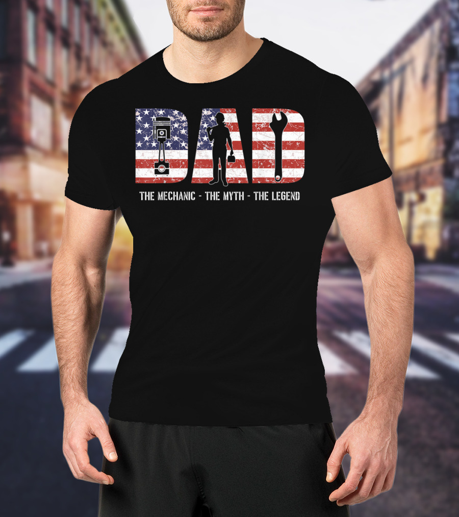 Mens Dad The Mechanic The Myth The Legend American Flag T-Shirt