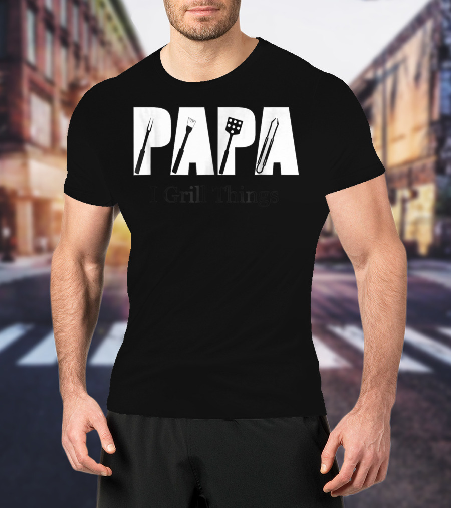 Papa BBQ I Grill Things T-Shirt
