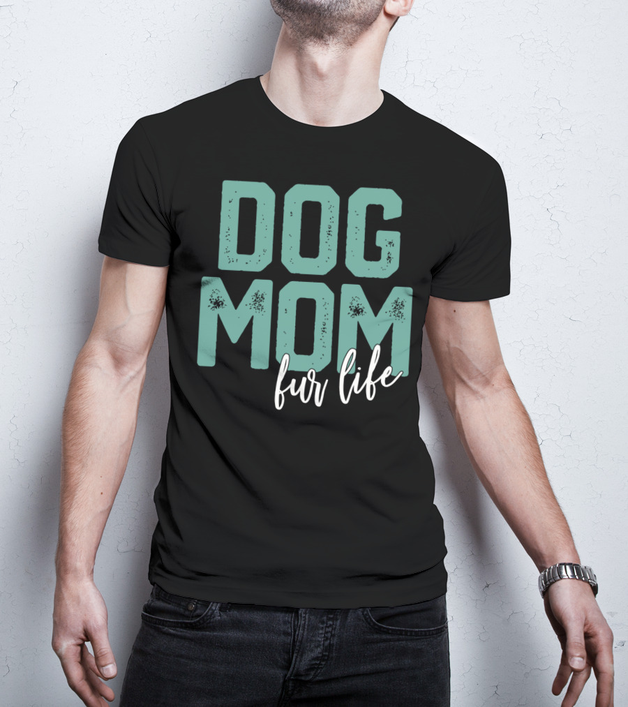 Dog Mom Fur Life Mother's Day T-Shirt