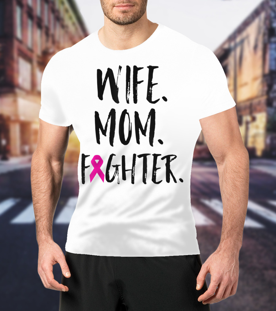 Wife Mom Fighter Breast Cancer Awareness Mother's Day T-Shirt