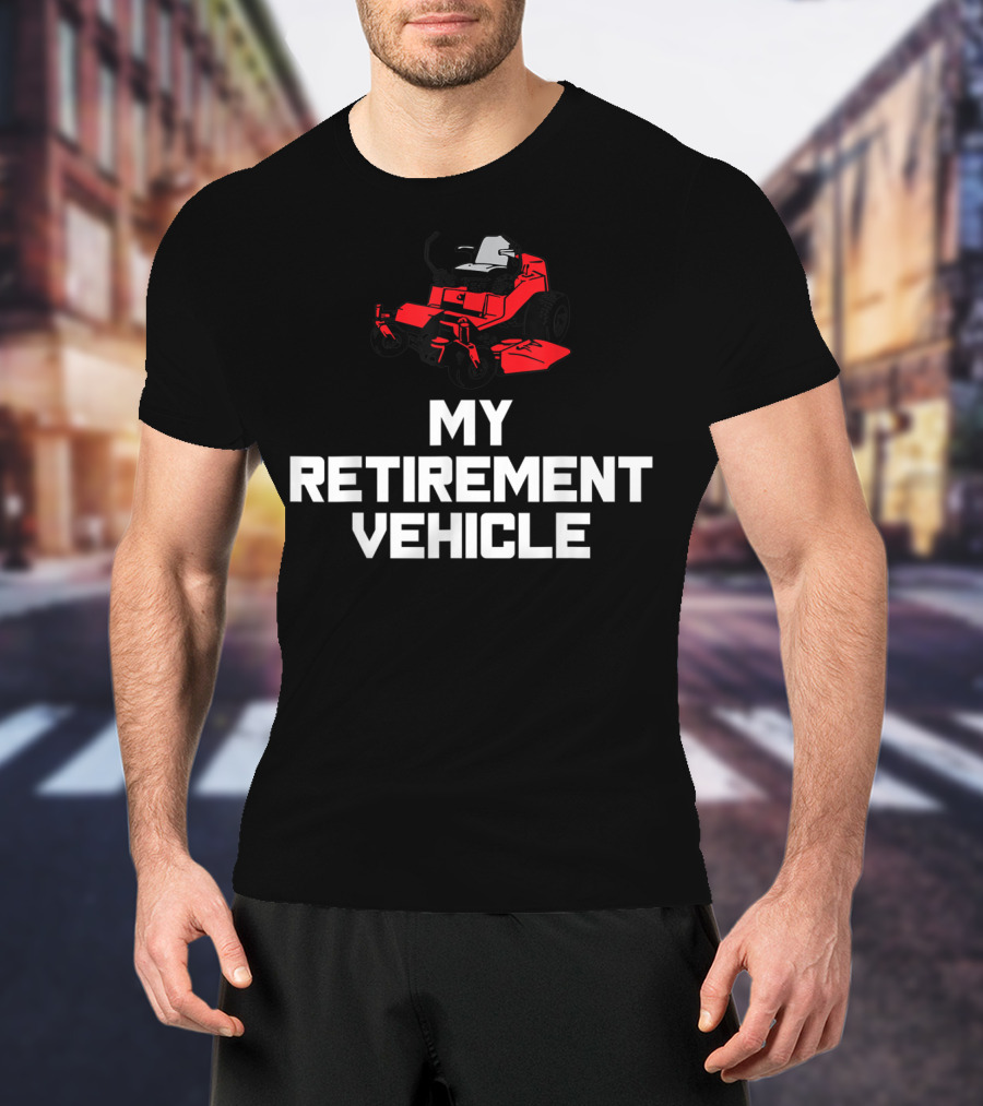 My Retirement Vehicle Funny Zero Turn Mower T-Shirt