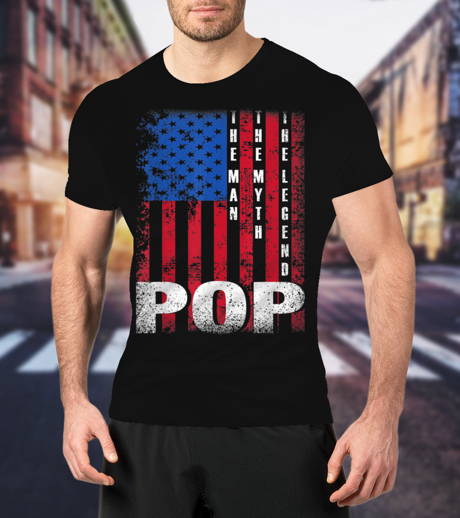 Pop The Man The Myth The Legend American Flag T-Shirt